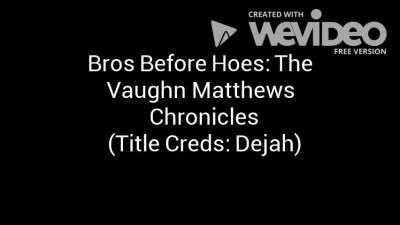Broes Before Hoes- The Vaughn Matthews Chronicles